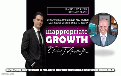Inappropriate-Growth-Podcast-by-Paul-Angelle.-Leadership-and-Starting-a-Business-with-Richard-Blank.f67911fc04b5a78b.gif